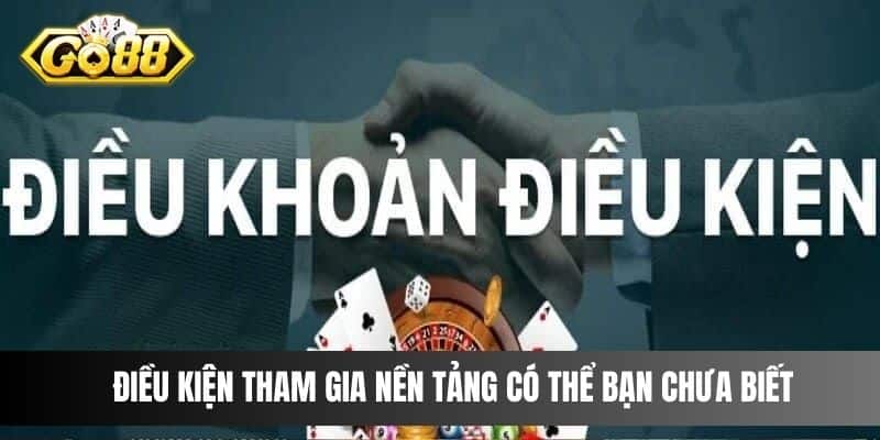 Điều kiện tham gia nền tảng có thể bạn chưa biết 