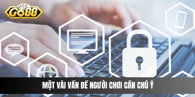 Một vài vấn đề người chơi cần chú ý 